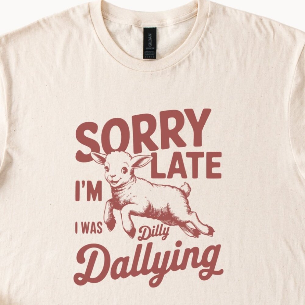 Funny Goat T-Shirt, Sorry I'm Late T-Shirt, Dilly Dallying Shirt, Cute Animal